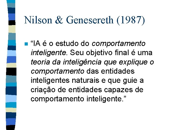 Nilson & Genesereth (1987) n “IA é o estudo do comportamento inteligente. Seu objetivo