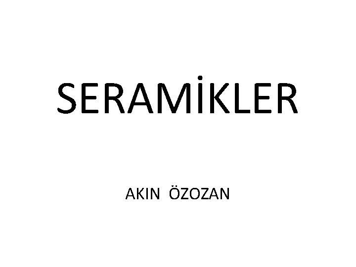 SERAMİKLER AKIN ÖZOZAN 