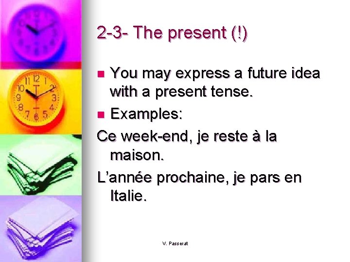 2 -3 - The present (!) You may express a future idea with a