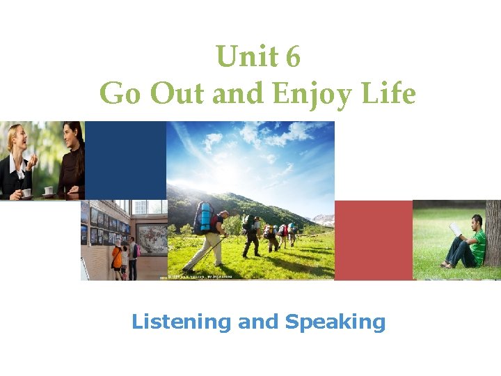 Unit 6 Go Out and Enjoy Life Listening and Speaking 
