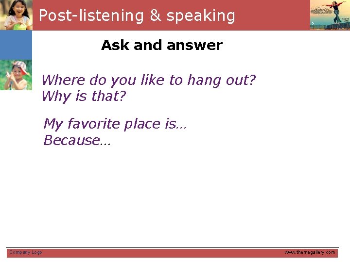 Post-listening & speaking Ask and answer Where do you like to hang out? Why