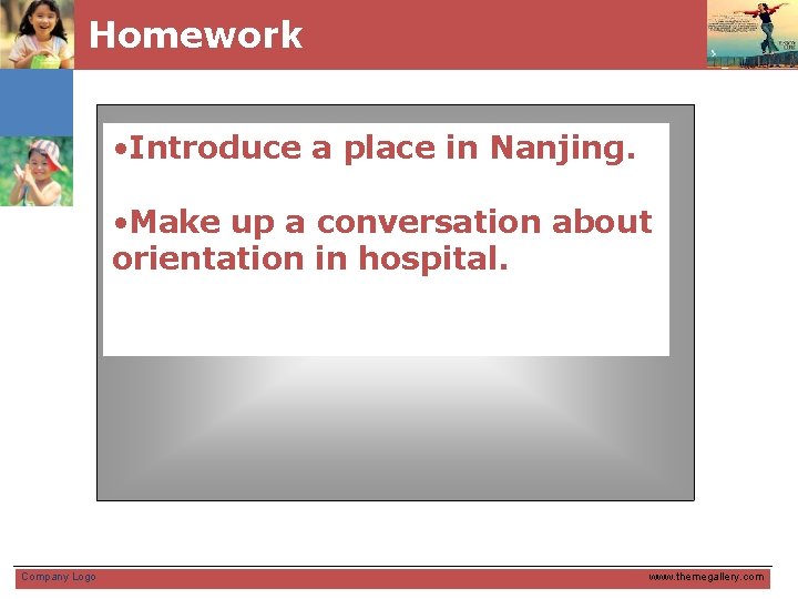 Homework • Introduce a place in Nanjing. • Make up a conversation about orientation