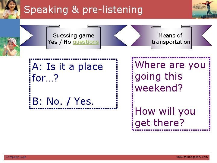 Speaking & pre-listening Guessing game Yes / No questions A: Is it a place