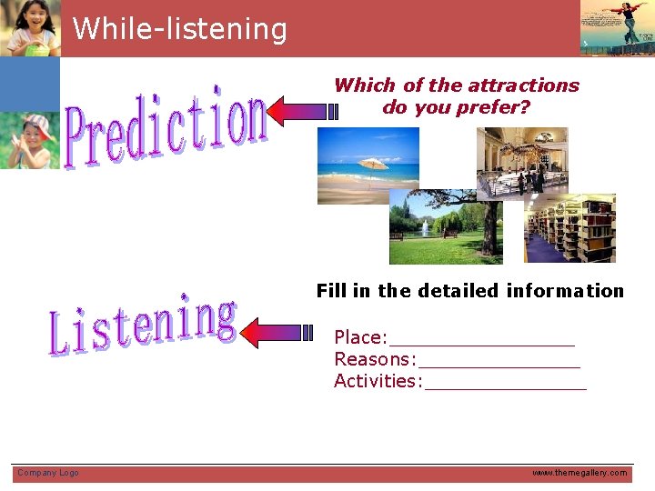 While-listening Which of the attractions do you prefer? Fill in the detailed information Place: