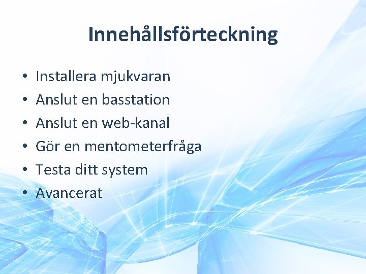 Innehållsförteckning • • • Installera mjukvaran Anslut en basstation Anslut en web-kanal Gör en