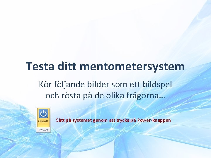 Testa ditt mentometersystem Kör följande bilder som ett bildspel och rösta på de olika