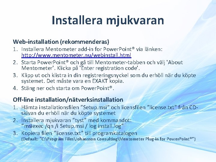 Installera mjukvaran Web-installation (rekommenderas) 1. Installera Mentometer add-in for Power. Point® via länken: http: