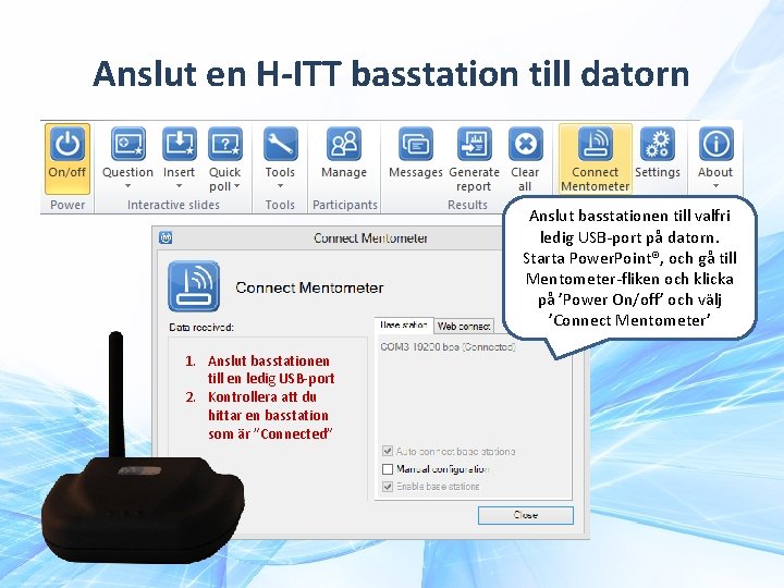 Anslut en H-ITT basstation till datorn Anslut basstationen till valfri ledig USB-port på datorn.