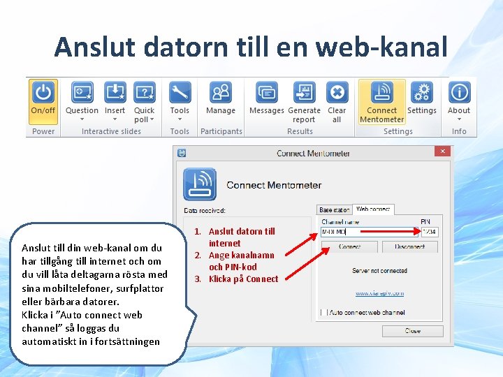 Anslut datorn till en web-kanal Anslut till din web-kanal om du har tillgång till