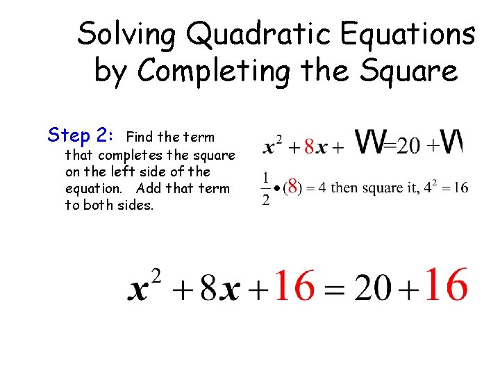 Solving Quadratic Equations by Completing the Square Step 2: Find the term that completes