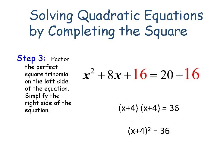 Solving Quadratic Equations by Completing the Square Step 3: Factor the perfect square trinomial