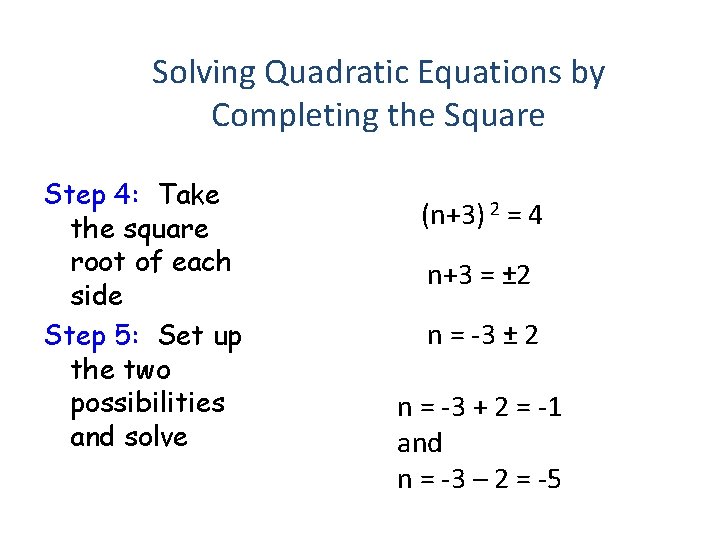 Solving Quadratic Equations by Completing the Square Step 4: Take the square root of