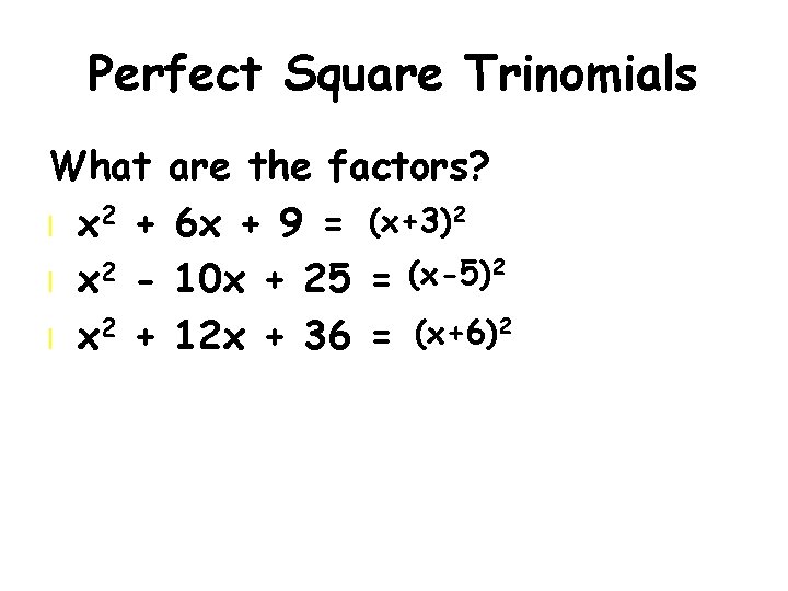 Perfect Square Trinomials What are the factors? l x 2 + 6 x +