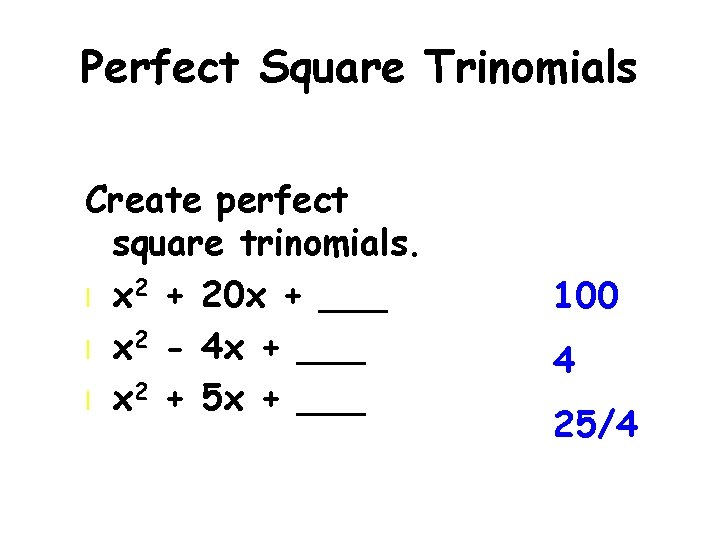 Perfect Square Trinomials Create perfect square trinomials. l x 2 + 20 x +