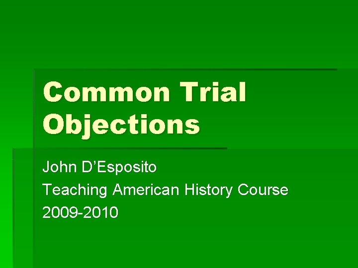 Common Trial Objections John D’Esposito Teaching American History Course 2009 -2010 