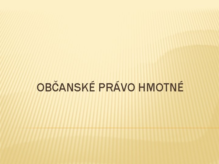 OBČANSKÉ PRÁVO HMOTNÉ 