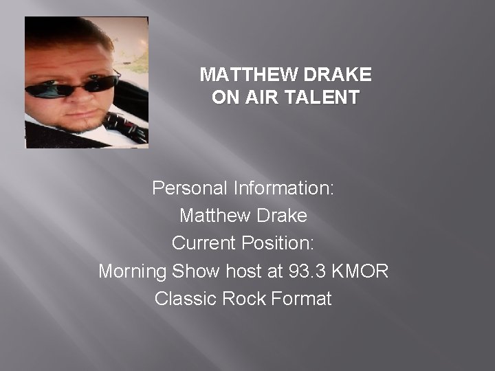 MATTHEW DRAKE ON AIR TALENT Personal Information: Matthew Drake Current Position: Morning Show host