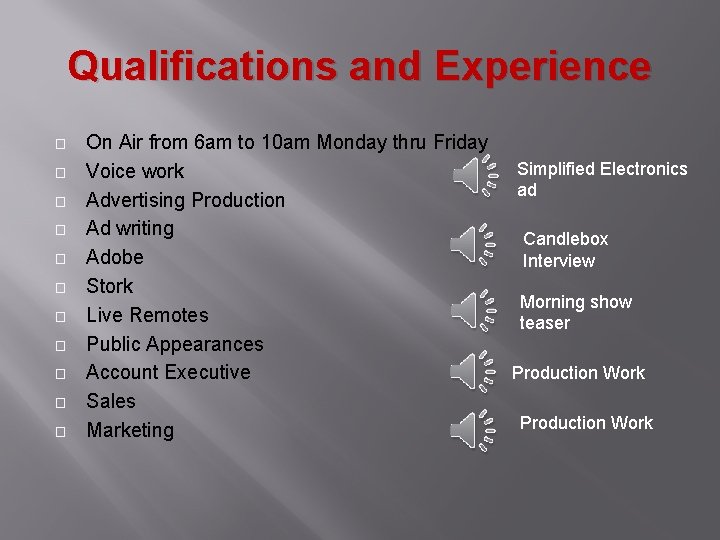 Qualifications and Experience � � � On Air from 6 am to 10 am Qualifications and Experience � � � On Air from 6 am to 10 am