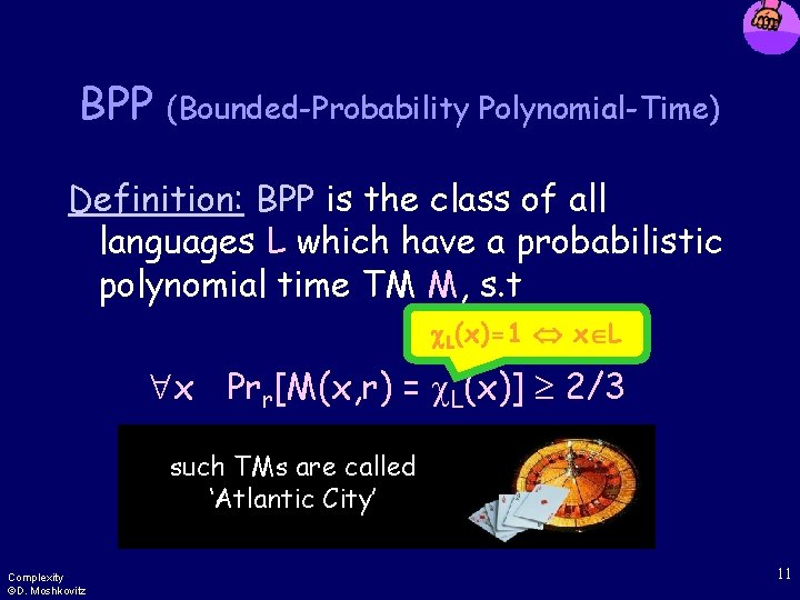 BPP (Bounded-Probability Polynomial-Time) Definition: BPP is the class of all languages L which have