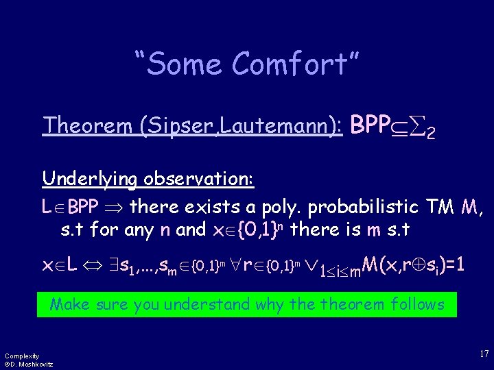 “Some Comfort” Theorem (Sipser, Lautemann): BPP 2 Underlying observation: L BPP there exists a