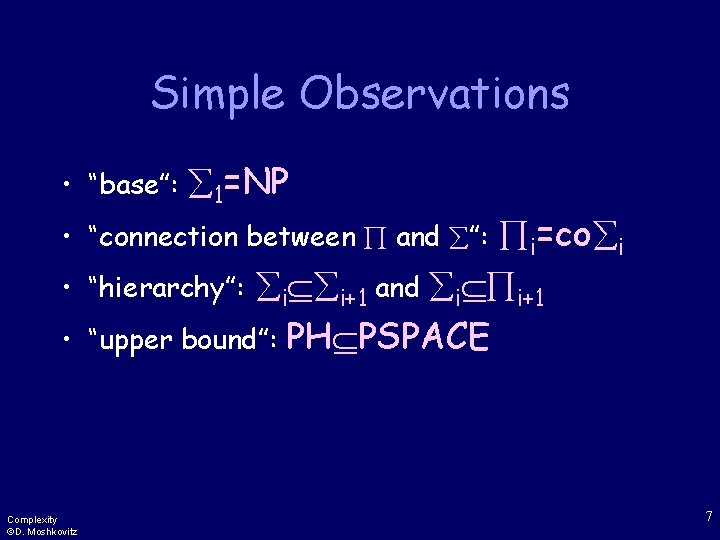 Simple Observations • “base”: 1=NP i=co i “hierarchy”: i i+1 and i i+1 “upper