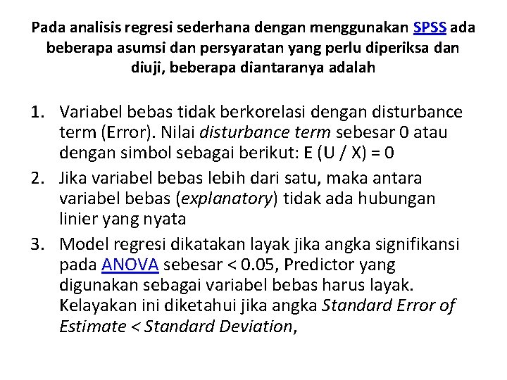 Pada analisis regresi sederhana dengan menggunakan SPSS ada beberapa asumsi dan persyaratan yang perlu