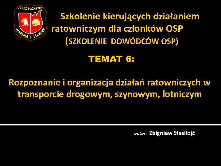 Szkolenie kierujących działaniem ratowniczym dla członków OSP (SZKOLENIE DOWÓDCÓW OSP) TEMAT 6: Rozpoznanie i Szkolenie kierujących działaniem ratowniczym dla członków OSP (SZKOLENIE DOWÓDCÓW OSP) TEMAT 6: Rozpoznanie i