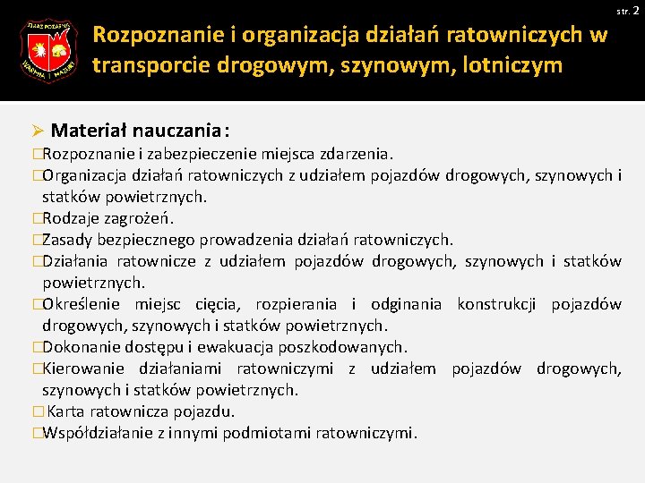 str. 2 Rozpoznanie i organizacja działań ratowniczych w transporcie drogowym, szynowym, lotniczym Ø Materiał