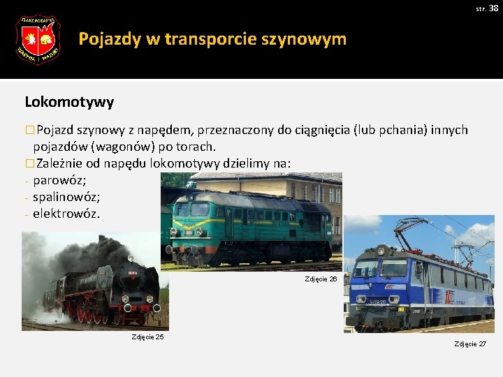 str. 38 Pojazdy w transporcie szynowym Lokomotywy � Pojazd szynowy z napędem, przeznaczony do