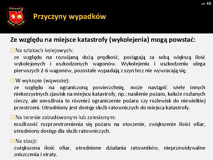 str. 48 Przyczyny wypadków Ze względu na miejsce katastrofy (wykolejenia) mogą powstać: � Na