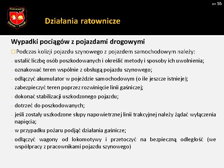 str. 55 Działania ratownicze Wypadki pociągów z pojazdami drogowymi � Podczas kolizji pojazdu szynowego