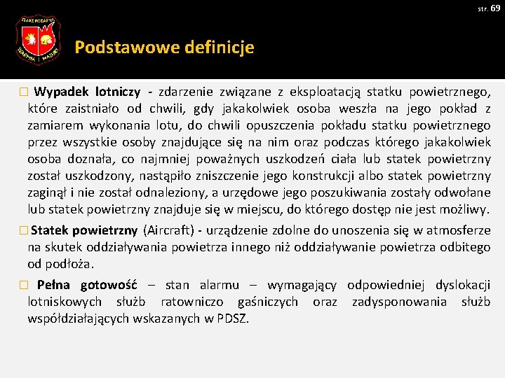 str. 69 Podstawowe definicje � Wypadek lotniczy - zdarzenie związane z eksploatacją statku powietrznego,