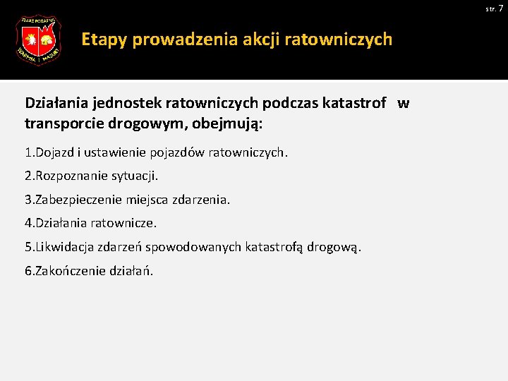 str. 7 Etapy prowadzenia akcji ratowniczych Działania jednostek ratowniczych podczas katastrof w transporcie drogowym, str. 7 Etapy prowadzenia akcji ratowniczych Działania jednostek ratowniczych podczas katastrof w transporcie drogowym,