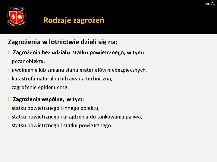 str. 71 Rodzaje zagrożeń Zagrożenia w lotnictwie dzieli się na: � Zagrożenia bez udziału