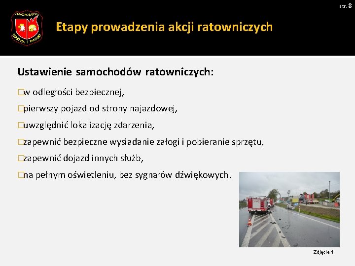 str. 8 Etapy prowadzenia akcji ratowniczych Ustawienie samochodów ratowniczych: �w odległości bezpiecznej, �pierwszy pojazd