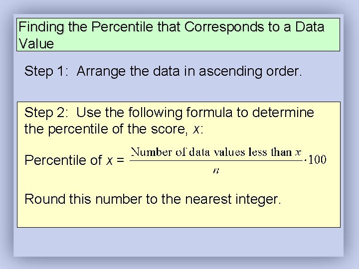 Finding the Percentile that Corresponds to a Data Value Step 1: Arrange the data Finding the Percentile that Corresponds to a Data Value Step 1: Arrange the data
