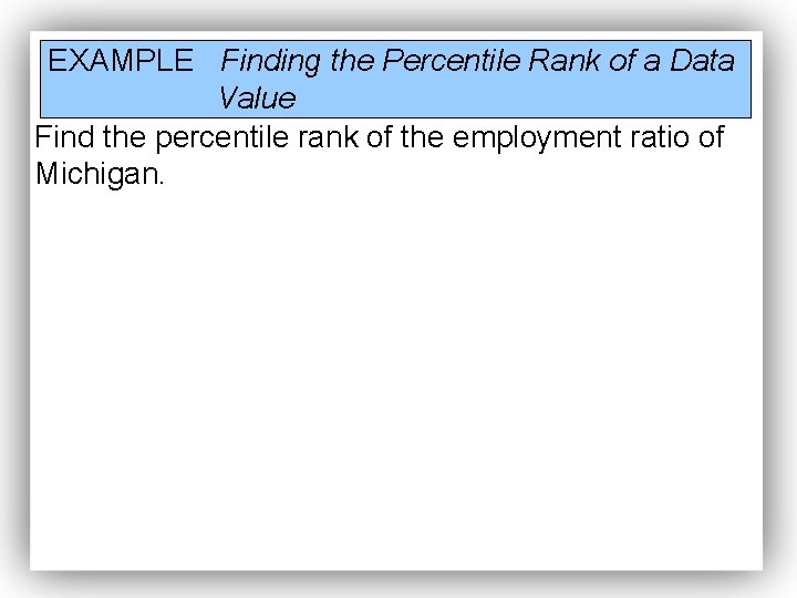 EXAMPLE Finding the Percentile Rank of a Data Value Find the percentile rank of EXAMPLE Finding the Percentile Rank of a Data Value Find the percentile rank of