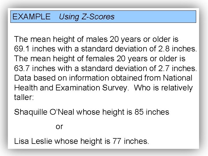 EXAMPLE Using Z-Scores The mean height of males 20 years or older is 69. EXAMPLE Using Z-Scores The mean height of males 20 years or older is 69.