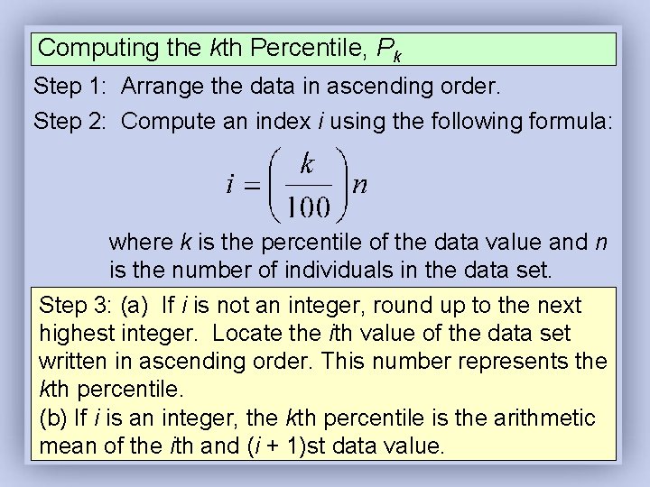 Computing the kth Percentile, Pk Step 1: Arrange the data in ascending order. Step Computing the kth Percentile, Pk Step 1: Arrange the data in ascending order. Step