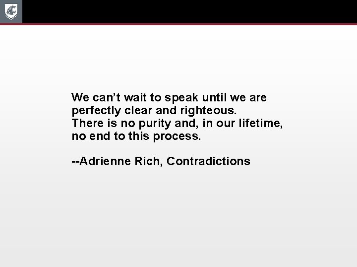 We can’t wait to speak until we are perfectly clear and righteous. There is