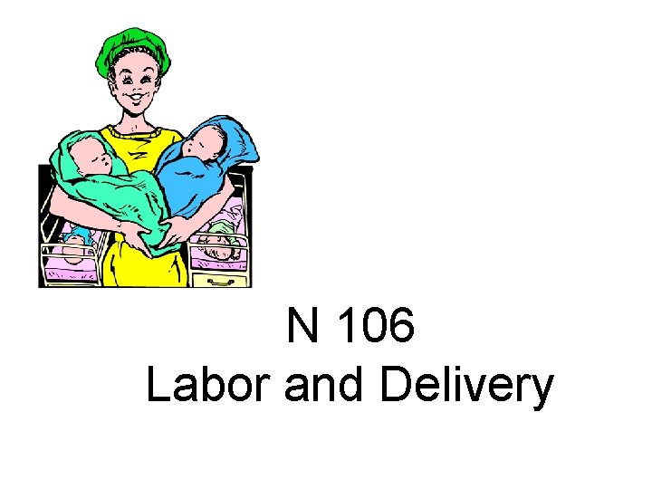 N 106 Labor and Delivery 