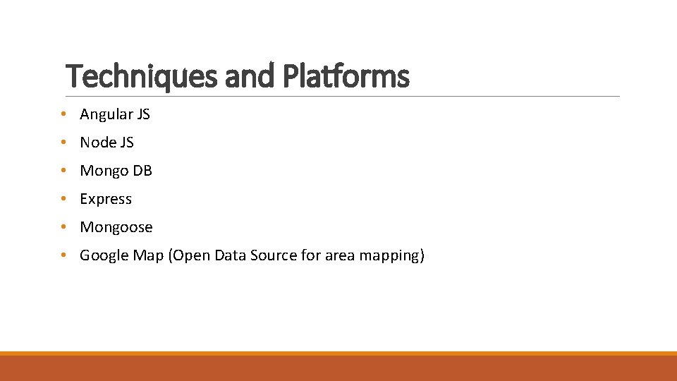 Techniques and Platforms • Angular JS • Node JS • Mongo DB • Express