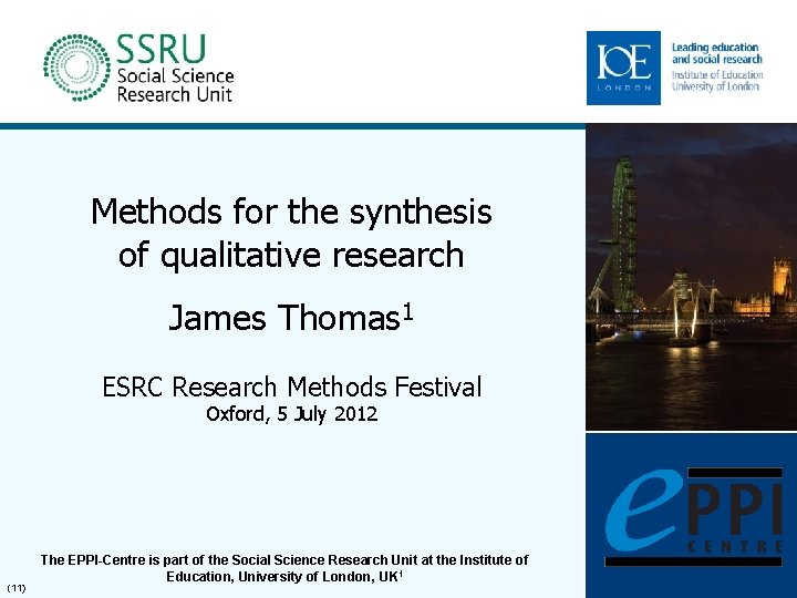 Methods for the synthesis of qualitative research James Thomas 1 ESRC Research Methods Festival
