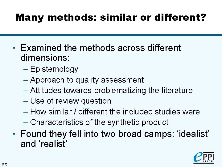 Many methods: similar or different? • Examined the methods across different dimensions: – Epistemology