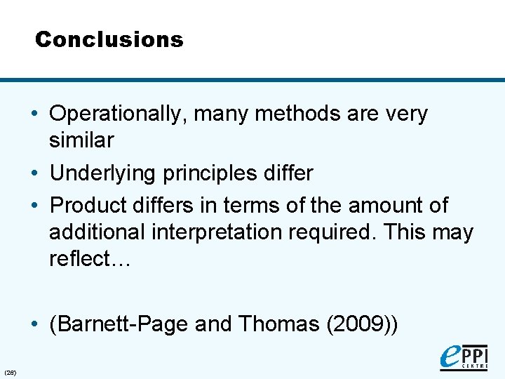 Conclusions • Operationally, many methods are very similar • Underlying principles differ • Product