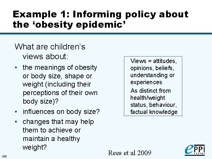 Example 1: Informing policy about the ‘obesity epidemic’ What are children’s views about: •