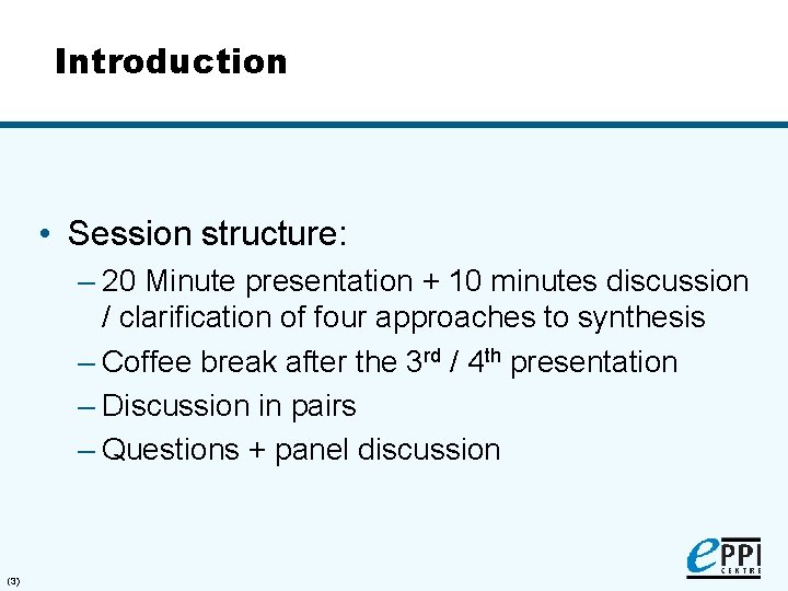 Introduction • Session structure: – 20 Minute presentation + 10 minutes discussion / clarification