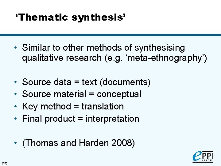 ‘Thematic synthesis’ • Similar to other methods of synthesising qualitative research (e. g. ‘meta-ethnography’)