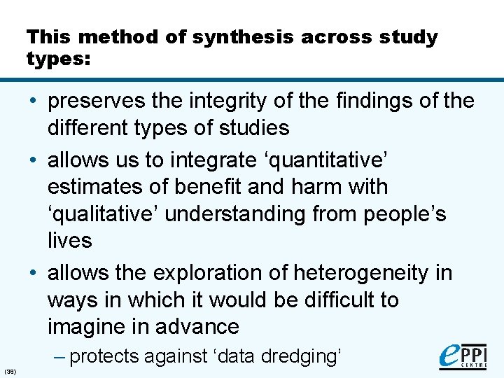 This method of synthesis across study types: • preserves the integrity of the findings