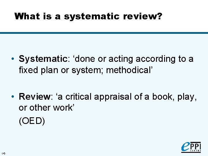 What is a systematic review? • Systematic: ‘done or acting according to a fixed